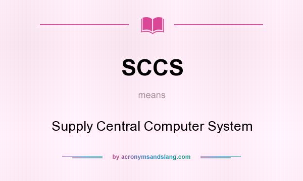 What does SCCS mean? It stands for Supply Central Computer System