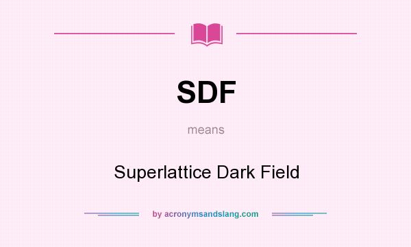 What does SDF mean? It stands for Superlattice Dark Field