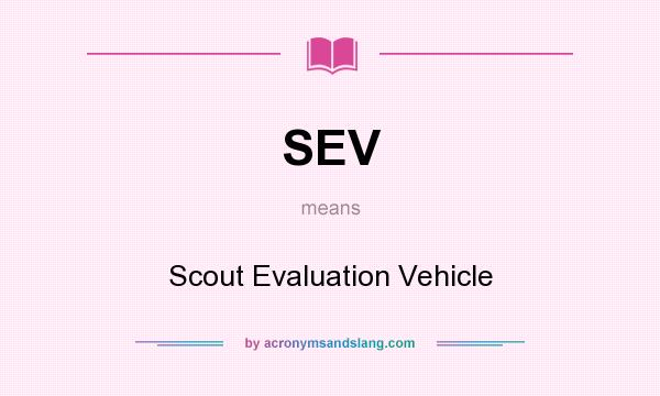 What does SEV mean? It stands for Scout Evaluation Vehicle