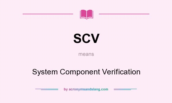 What does SCV mean? It stands for System Component Verification