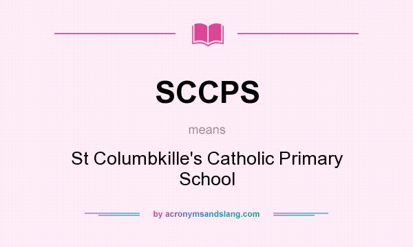 What does SCCPS mean? It stands for St Columbkille`s Catholic Primary School