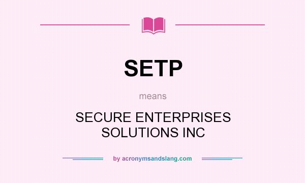 What does SETP mean? It stands for SECURE ENTERPRISES SOLUTIONS INC