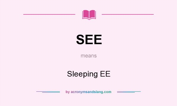 What does SEE mean? It stands for Sleeping EE