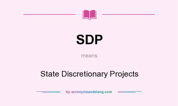 What does SDP mean? It stands for State Discretionary Projects