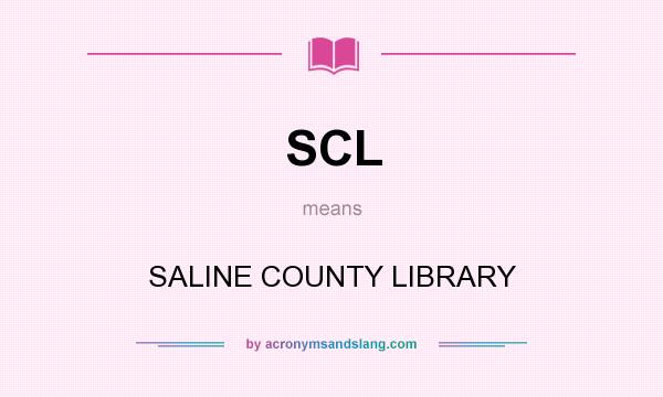 What does SCL mean? It stands for SALINE COUNTY LIBRARY