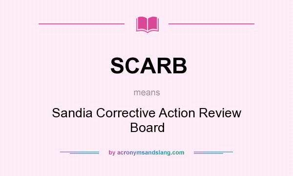 What does SCARB mean? It stands for Sandia Corrective Action Review Board