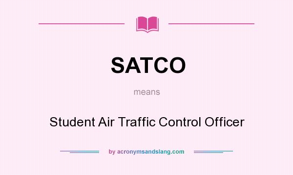 What does SATCO mean? It stands for Student Air Traffic Control Officer