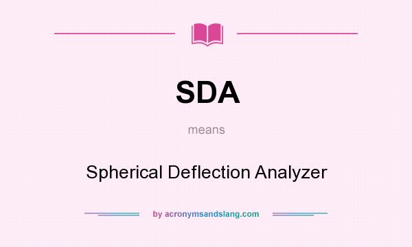 What does SDA mean? It stands for Spherical Deflection Analyzer