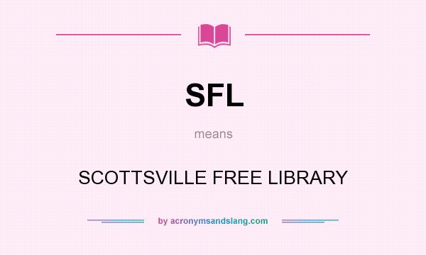 What does SFL mean? It stands for SCOTTSVILLE FREE LIBRARY