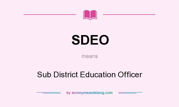 What does SDEO mean? It stands for Sub District Education Officer