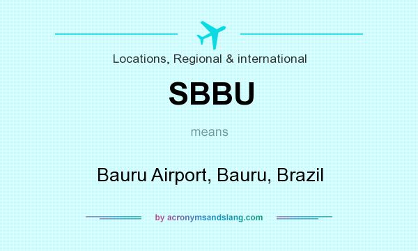 What does SBBU mean? It stands for Bauru Airport, Bauru, Brazil