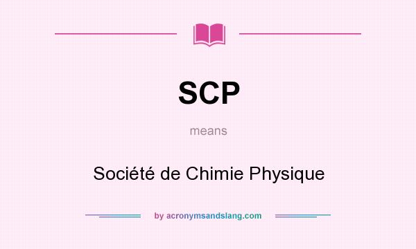 What does SCP mean? It stands for Société de Chimie Physique