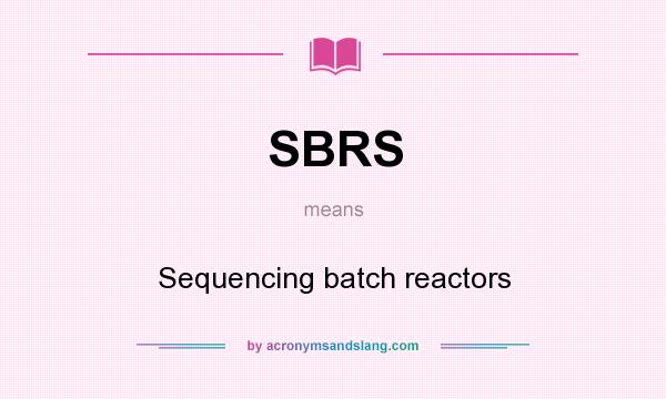What does SBRS mean? It stands for Sequencing batch reactors