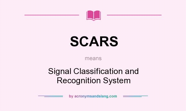 What does SCARS mean? It stands for Signal Classification and Recognition System