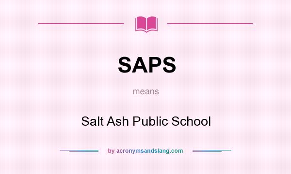 What does SAPS mean? It stands for Salt Ash Public School