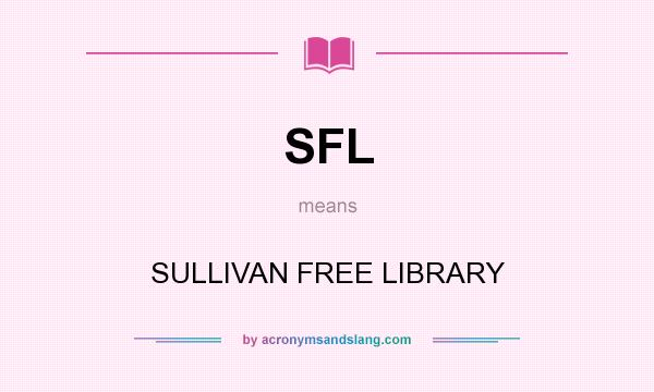 What does SFL mean? It stands for SULLIVAN FREE LIBRARY