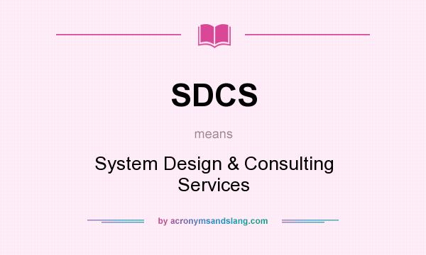 What does SDCS mean? It stands for System Design & Consulting Services