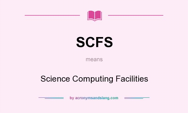 What does SCFS mean? It stands for Science Computing Facilities