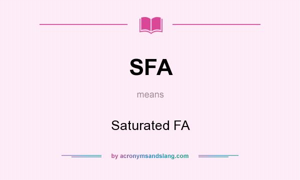 What does SFA mean? It stands for Saturated FA