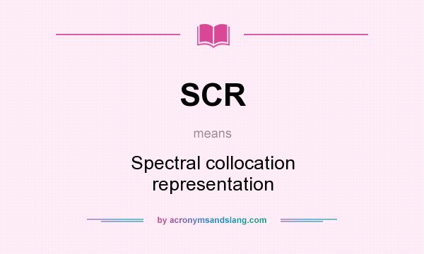 What does SCR mean? It stands for Spectral collocation representation