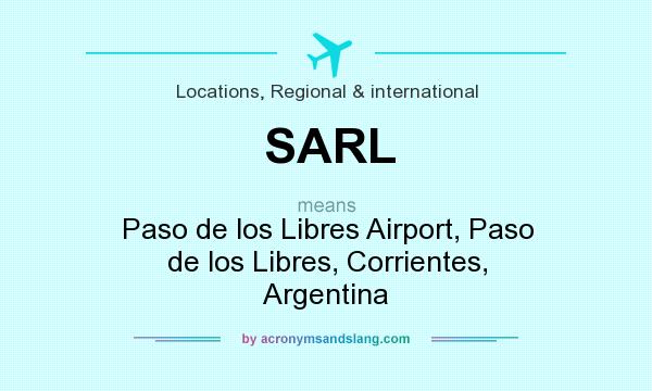 What does SARL mean? It stands for Paso de los Libres Airport, Paso de los Libres, Corrientes, Argentina