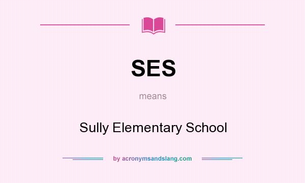 What does SES mean? It stands for Sully Elementary School