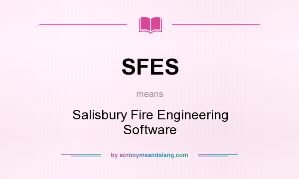 What does SFES mean? It stands for Salisbury Fire Engineering Software