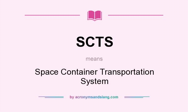 What does SCTS mean? It stands for Space Container Transportation System