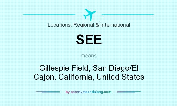 What does SEE mean? It stands for Gillespie Field, San Diego/El Cajon, California, United States