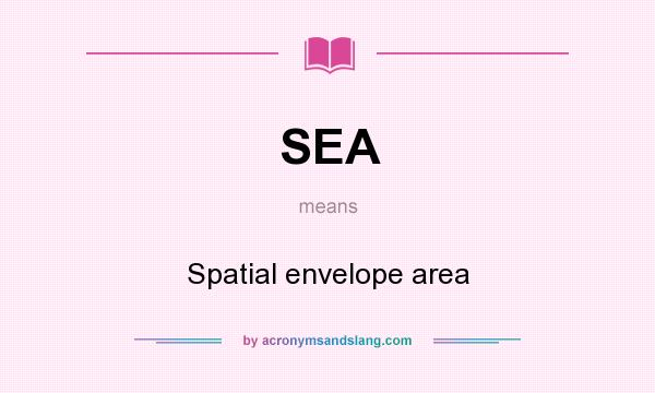 What does SEA mean? It stands for Spatial envelope area