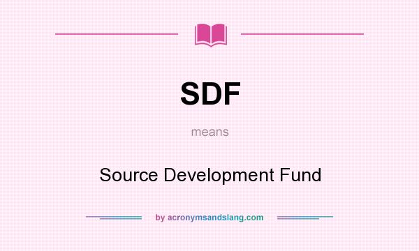 What does SDF mean? It stands for Source Development Fund