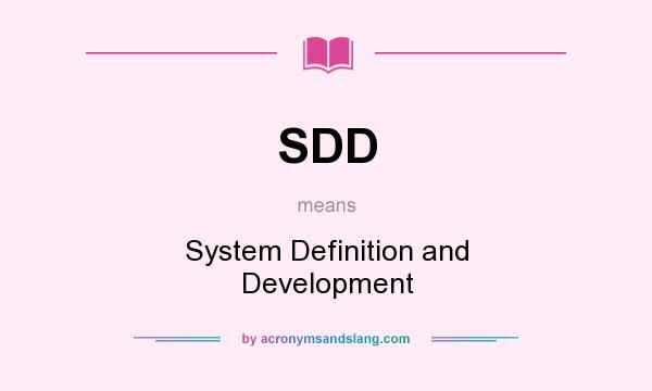 What does SDD mean? It stands for System Definition and Development