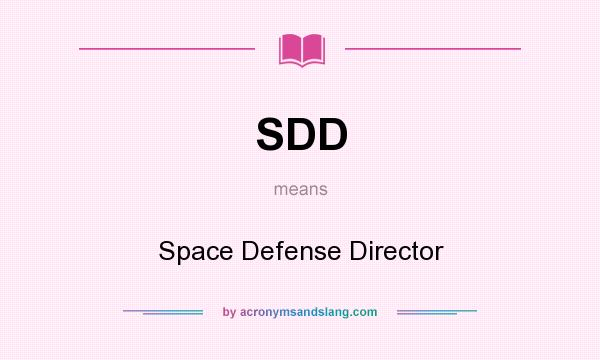 What does SDD mean? It stands for Space Defense Director