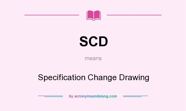 What does SCD mean? It stands for Specification Change Drawing
