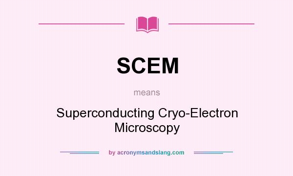 What does SCEM mean? It stands for Superconducting Cryo-Electron Microscopy