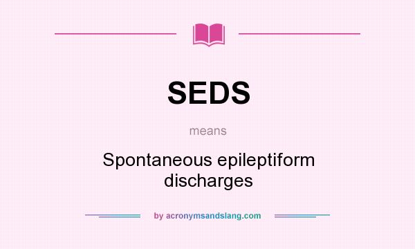 What does SEDS mean? It stands for Spontaneous epileptiform discharges