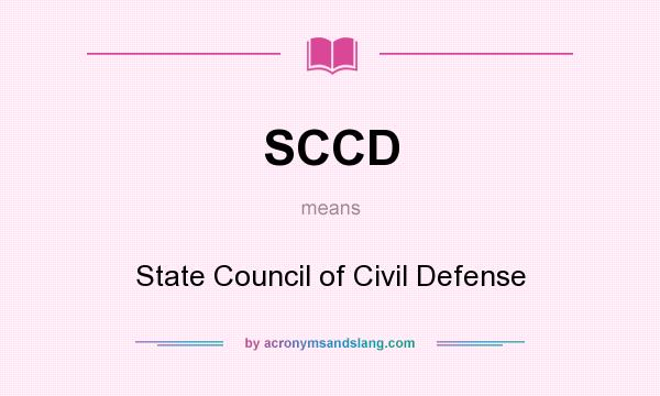 What does SCCD mean? It stands for State Council of Civil Defense