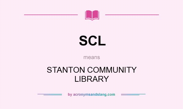 What does SCL mean? It stands for STANTON COMMUNITY LIBRARY