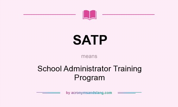 What does SATP mean? It stands for School Administrator Training Program