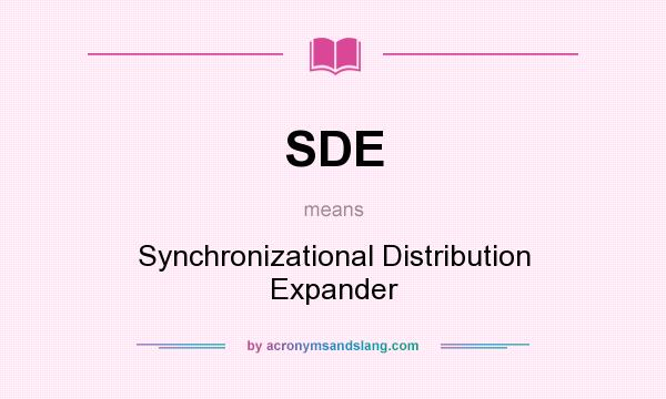 What does SDE mean? It stands for Synchronizational Distribution Expander