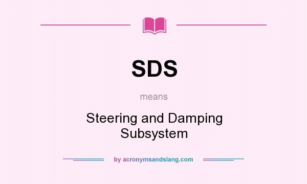 What does SDS mean? It stands for Steering and Damping Subsystem