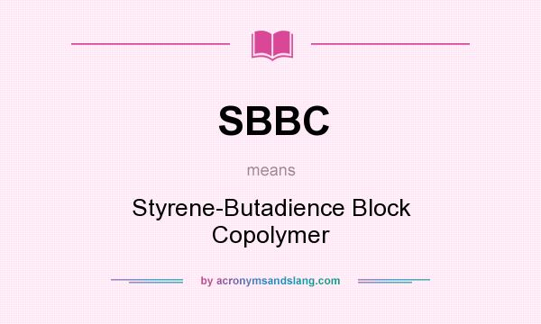 What does SBBC mean? It stands for Styrene-Butadience Block Copolymer