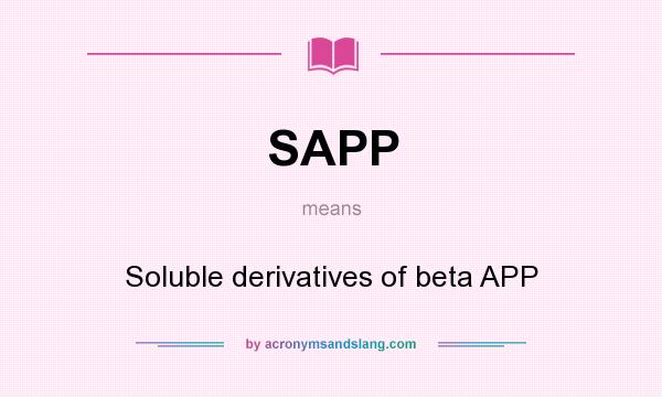 What does SAPP mean? It stands for Soluble derivatives of beta APP
