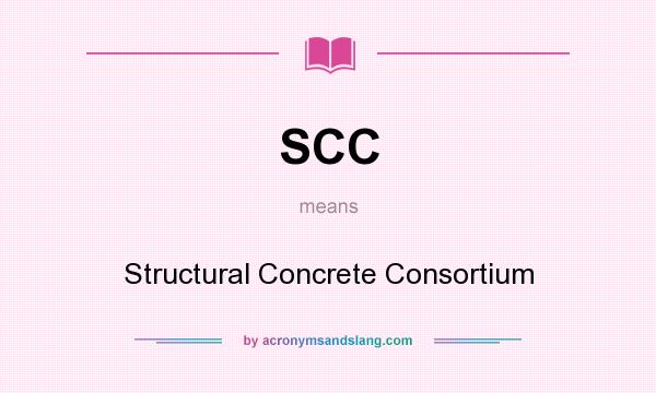 What does SCC mean? It stands for Structural Concrete Consortium