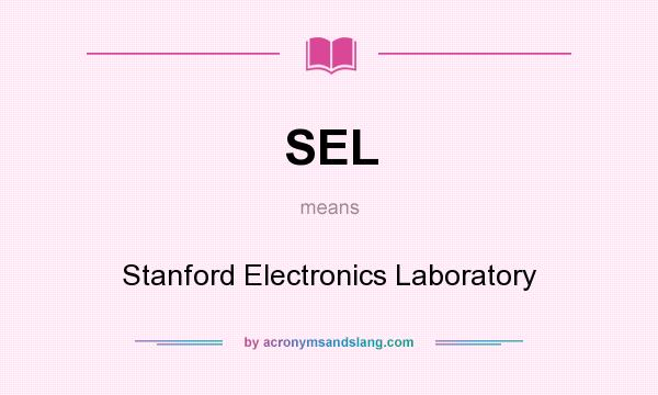 What does SEL mean? It stands for Stanford Electronics Laboratory