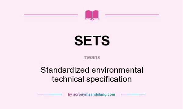 What does SETS mean? It stands for Standardized environmental technical specification