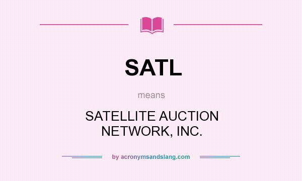 What does SATL mean? It stands for SATELLITE AUCTION NETWORK, INC.