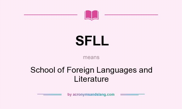 What does SFLL mean? It stands for School of Foreign Languages and Literature
