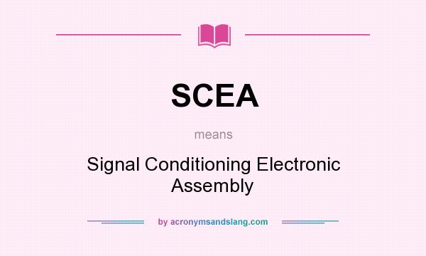 What does SCEA mean? It stands for Signal Conditioning Electronic Assembly