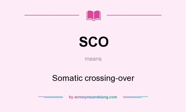 What does SCO mean? It stands for Somatic crossing-over